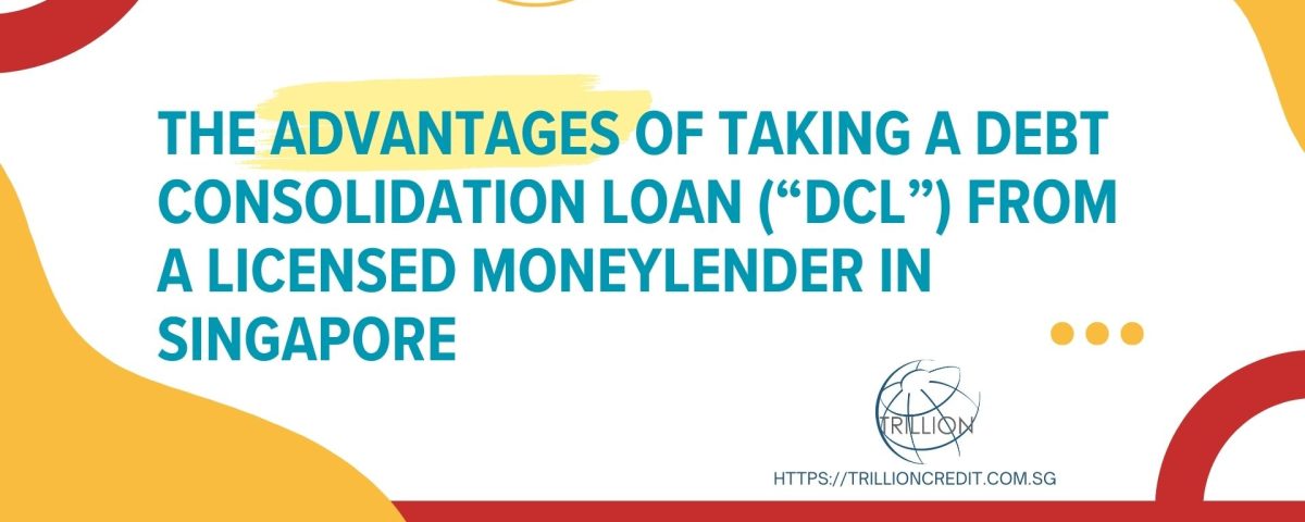 Advantages-of-Debt-Consolidation-Loan-(“DCL”)-from-Licensed-Moneylender-in-Singapore